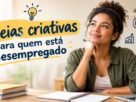 Ideias criativas para quem está desempregado